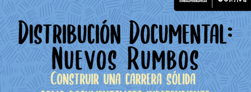 Convocatoria |Charla Distribución Documental: Nuevos Rumbos