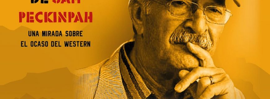 La balada de Sam Peckinpah. SEMINARIO ONLINE